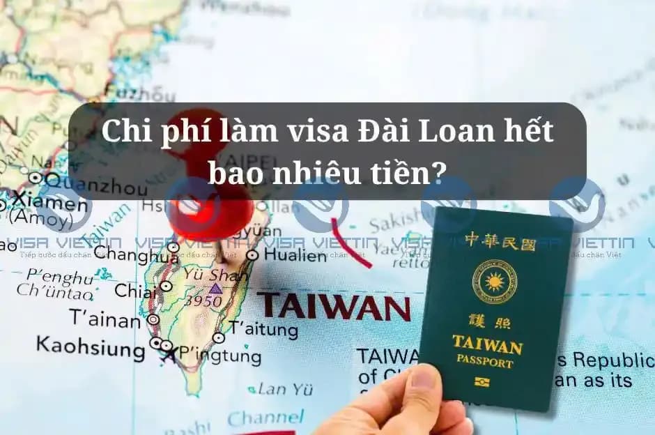 Chi phí làm visa Đài Loan hết bao nhiêu tiền?