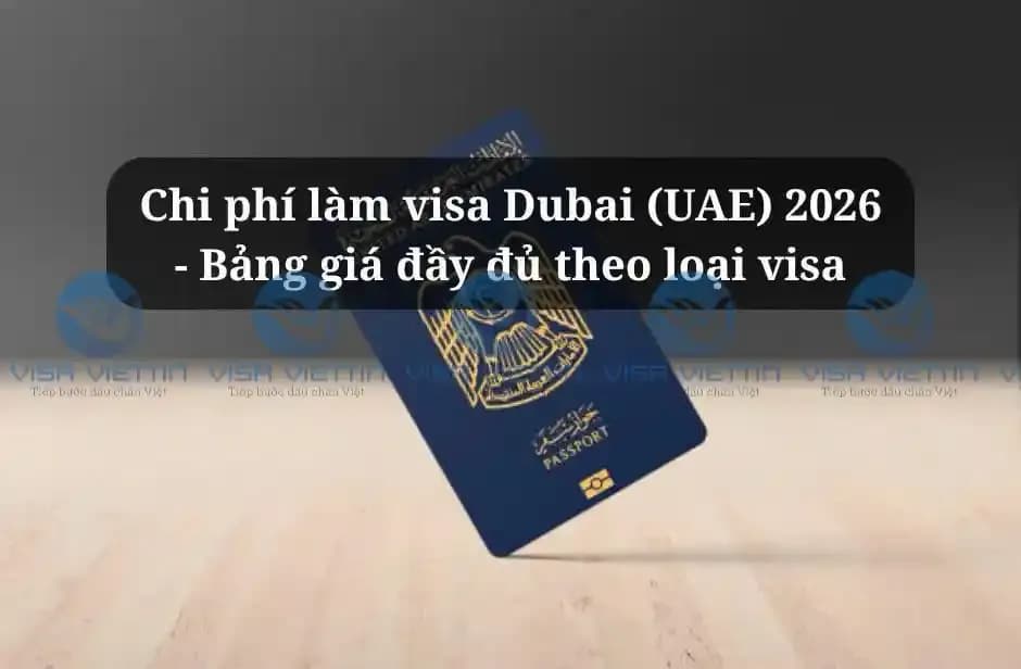Chi phí làm visa Dubai (UAE) 2026 - Bảng giá đầy đủ theo loại visa
