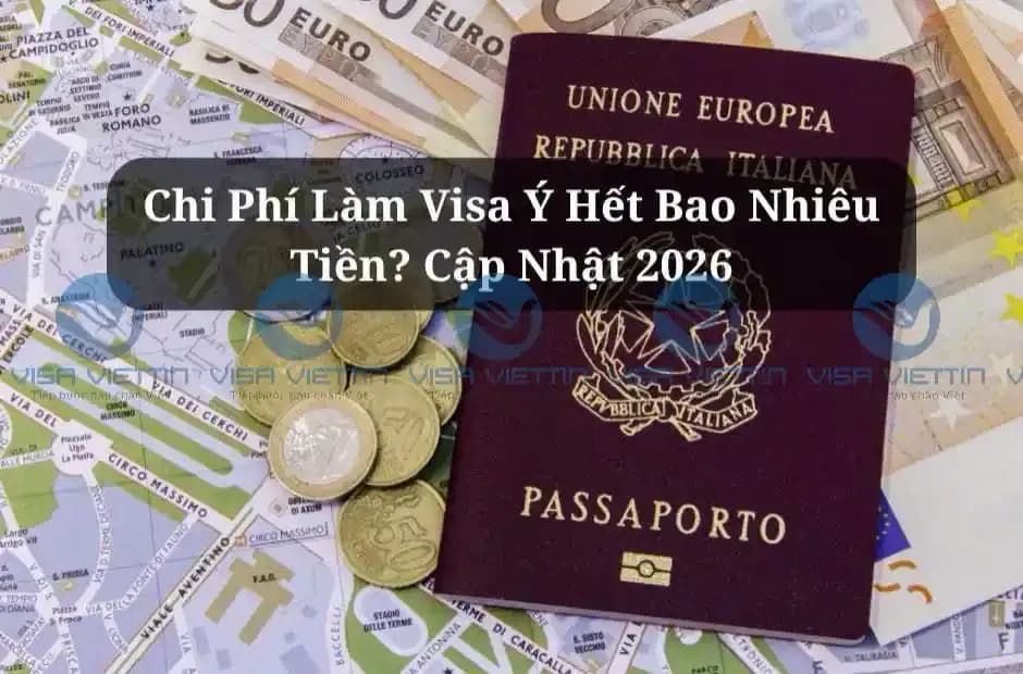 Chi Phí Làm Visa Ý Hết Bao Nhiêu Tiền? Cập Nhật 2026