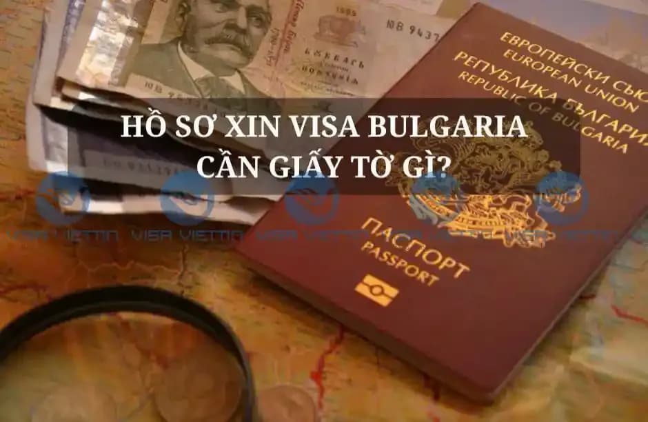 Hồ Sơ Xin Visa Bulgaria Cần Giấy Tờ Gì? Checklist Đầy Đủ 2026