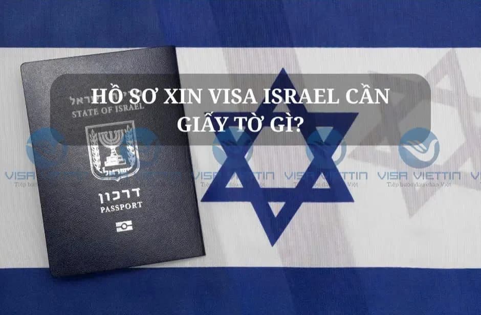Hồ sơ xin visa Israel cần giấy tờ gì? Checklist đầy đủ 2026